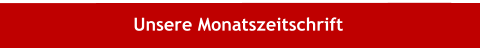 Unsere Monatszeitschrift
