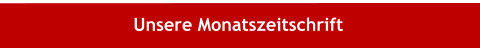 Unsere Monatszeitschrift
